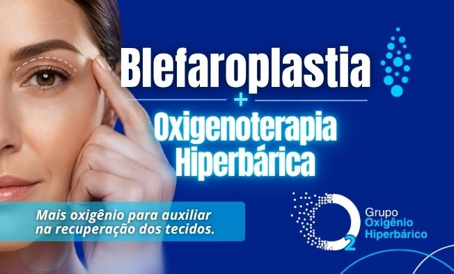 Blefaroplastia + Oxigenoterapia Hiperbárica: mais oxigênio para auxiliar na recuperação dos tecidos